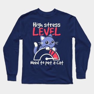 high stress level need to pet a cat Long Sleeve T-Shirt